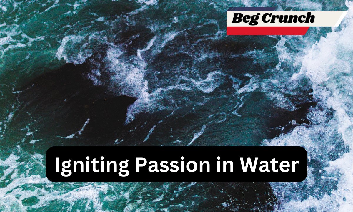 Igniting Passion in Water