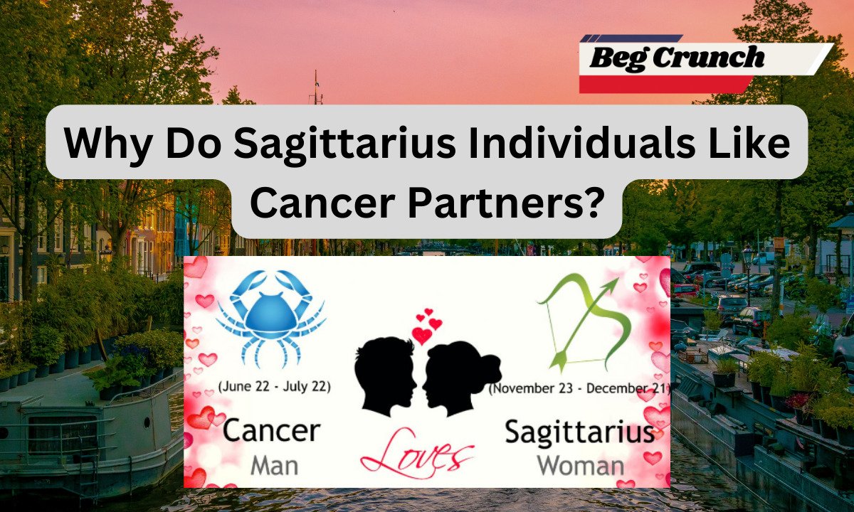 Why Do Sagittarius Individuals Like Cancer Partners?